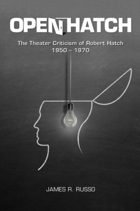 Open Hatch: The Theater Criticism of Robert Hatch, 1950-1970