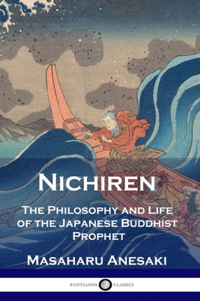 Nichiren: The Philosophy and Life of the Japanese Buddhist Prophet
