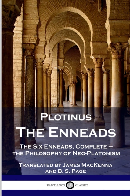 Plotinus - The Enneads: The Six Enneads, Complete - the Philosophy of Neo-Platonism