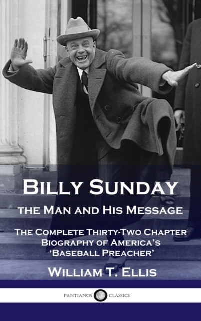 Billy Sunday, the Man and His Message: The