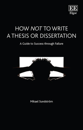 How Not to Write a Thesis or Dissertation: A Guide to Success through Failure