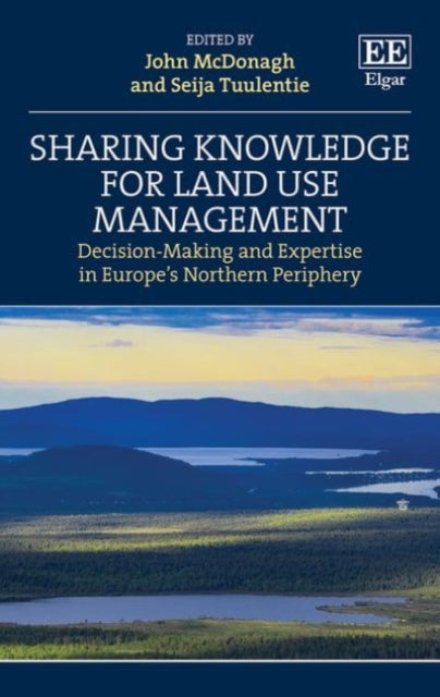 Sharing Knowledge for Land Use Management: Decision-Making and Expertise in Europe’s Northern Periphery