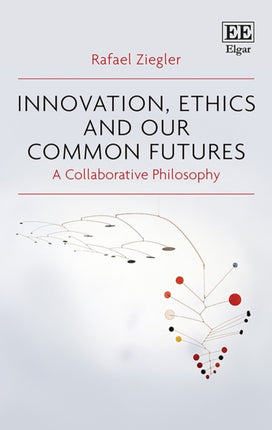 Innovation, Ethics and our Common Futures: A Collaborative Philosophy