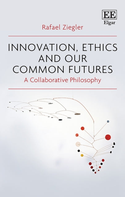 Innovation, Ethics and our Common Futures: A Collaborative Philosophy