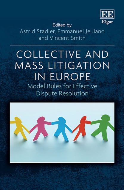 Collective and Mass Litigation in Europe: Model Rules for Effective Dispute Resolution