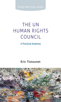 The UN Human Rights Council: A Practical Anatomy