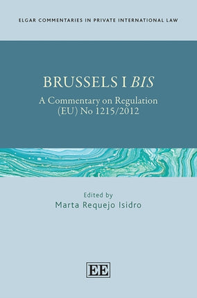 Brussels I Bis: A Commentary on Regulation (EU) No 1215/2012