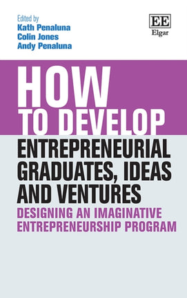 How to Develop Entrepreneurial Graduates, Ideas and Ventures: Designing an Imaginative Entrepreneurship Program