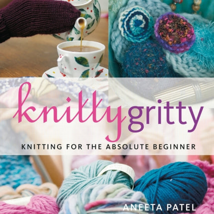 Knitty Gritty: Knitting for the Absolute Beginner