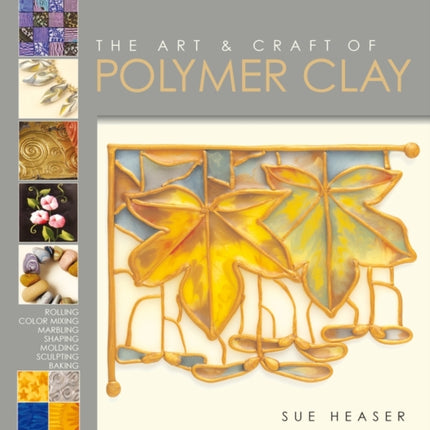 The Art & Craft of Polymer Clay: Techniques and Inspiration for Jewellery, Beads and the Decorative Arts