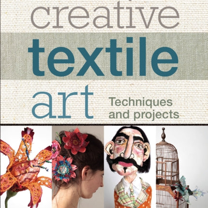 Creative Textile Art: Techniques and Projects