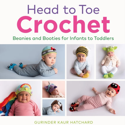 Head to Toe Crochet: Beanies and Booties for Infants to Toddlers