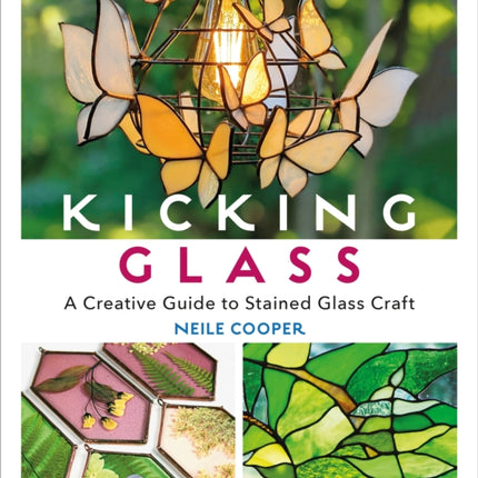 Kicking Glass: A Creative Guide to Stained Glass