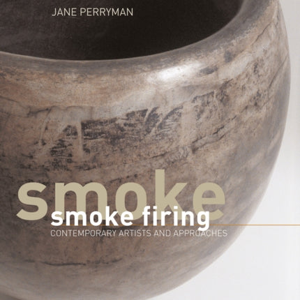 Smoke Firing: Contemporary Artists and Approaches