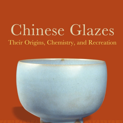 Chinese Glazes: Their Origins, Chemistry and