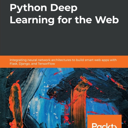 Hands-On Python Deep Learning for the Web:
