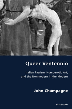 Queer Ventennio: Italian Fascism, Homoerotic Art,