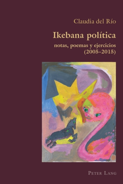 Ikebana Politica: notas, poemas y ejercicios 2005 – 2015