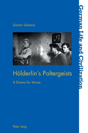 Hoelderlin’s Poltergeists: A Drama for Voices