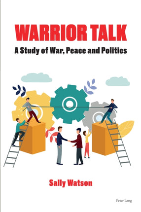 Warrior Talk: A study of war, peace and politics