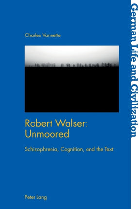 Robert Walser: Unmoored: Schizophrenia,