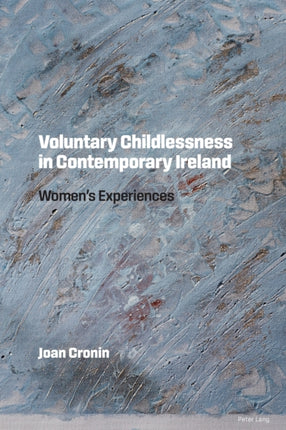 Voluntary Childlessness in Contemporary Ireland: