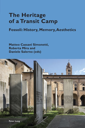 The Heritage of a Transit Camp: Fossoli: History,