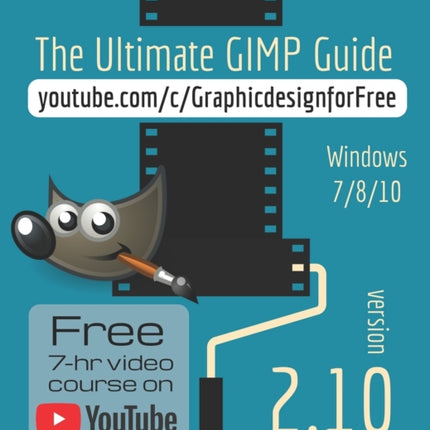 The Ultimate GIMP 2.10 Guide: Learn Professional photo editing
