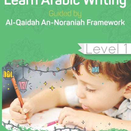 Learn Arabic Writing Guided by Al-Qaidah An-Noraniah Framework: Level 1