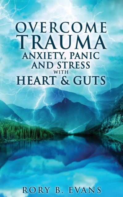 Overcome Trauma, Anxiety, Panic, and Stress with