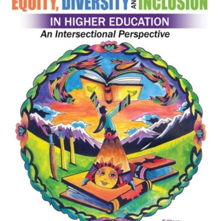 Case Studies in Equity, Diversity AND Inclusion in Higher Education: An Intersectional Perspective: An Intersectional Perspective