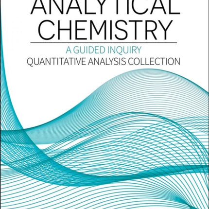 Analytical Chemistry: A Guided Inquiry Quantitative Analysis Collection