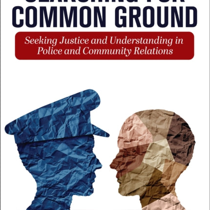 Searching for Common Ground: Seeking Justice and Understanding in Police and Community Relations