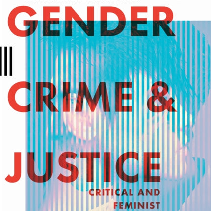 Gender, Crime, and Justice: Critical and Feminist