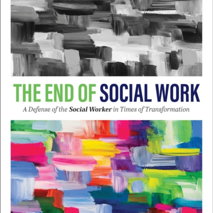 The End of Social Work: A Defense of the Social Worker in Times of Transformation