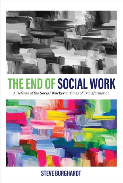 The End of Social Work: A Defense of the Social Worker in Times of Transformation