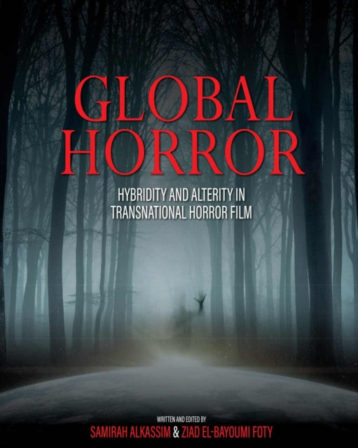 Global Horror: Hybridity and Alterity in Transnational Horror Film