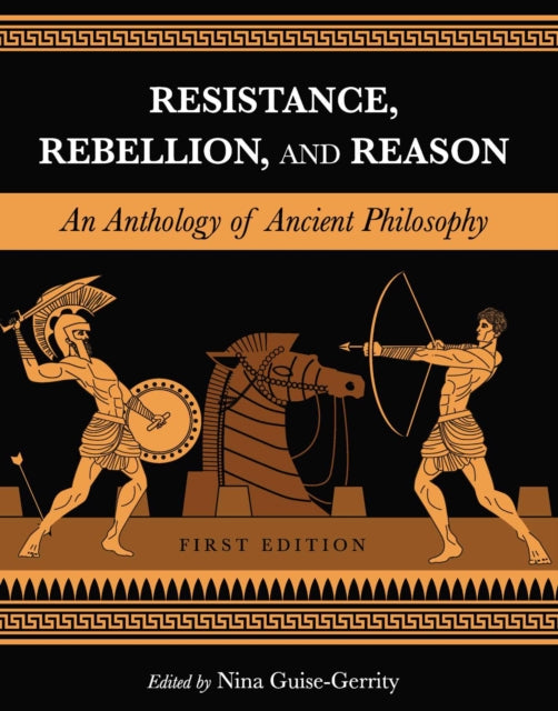 Resistance, Rebellion, and Reason: An Anthology of Ancient Philosophy