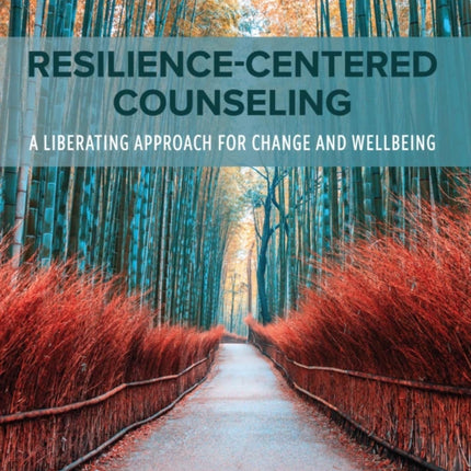 Resilience-Centered Counseling: A Liberating Approach for Change and Wellbeing