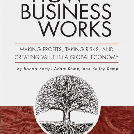 How Business Works: Making Profits, Taking Risks, and Creating Value in a Global Economy