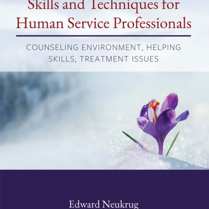 Skills and Techniques for Human Service Professionals: Counseling Environment, Helping Skills, Treatment Issues