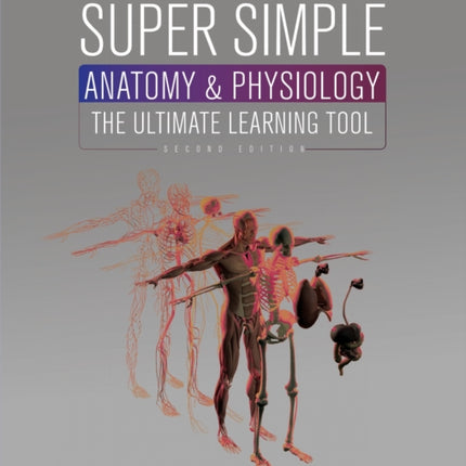 Super Simple Anatomy & Physiology: The Ultimate