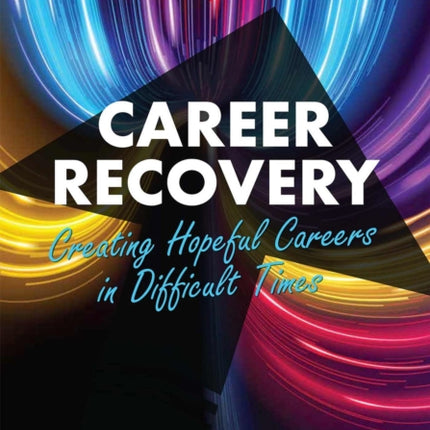 Career Recovery: Creating Hopeful Careers in Difficult Times