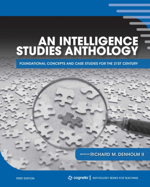 An Intelligence Studies Anthology: Foundational Concepts and Case Studies for the 21st Century