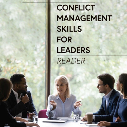 The Conflict Management Skills for Leaders Reader