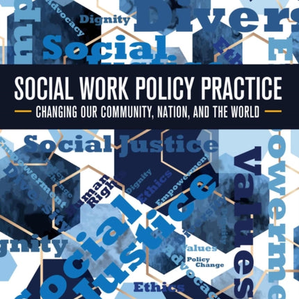 Social Work Policy Practice: Changing Our Community, Nation, and the World