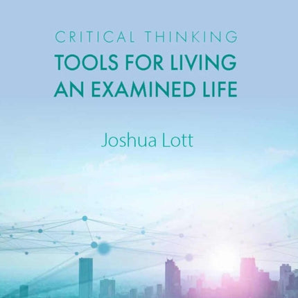 Critical Thinking: Tools for Living an Examined Life