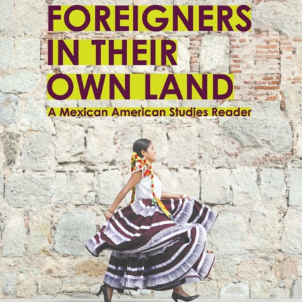 Foreigners in their Own Land: A Mexican American Studies Reader