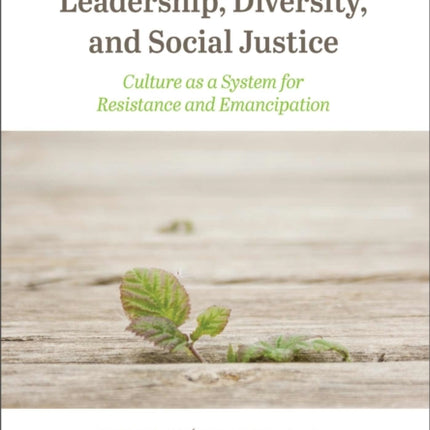 Leadership, Diversity, and Social Justice: Culture as a System for Resistance and Emancipation