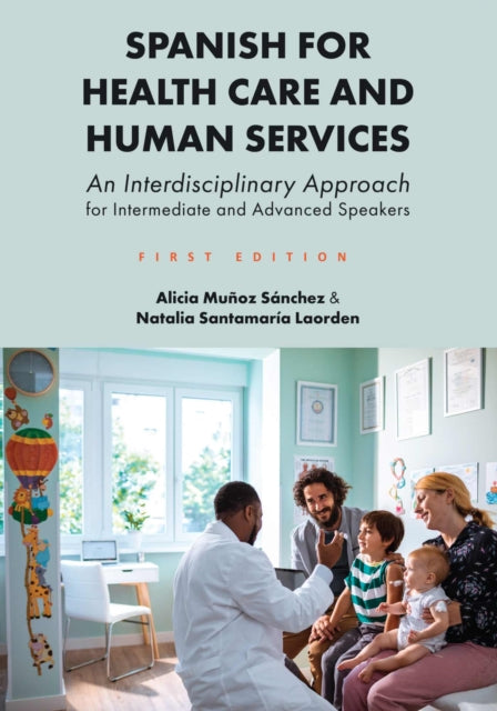 Spanish for Health Care and Human Services: An Interdisciplinary Approach for Intermediate and Advanced Speakers